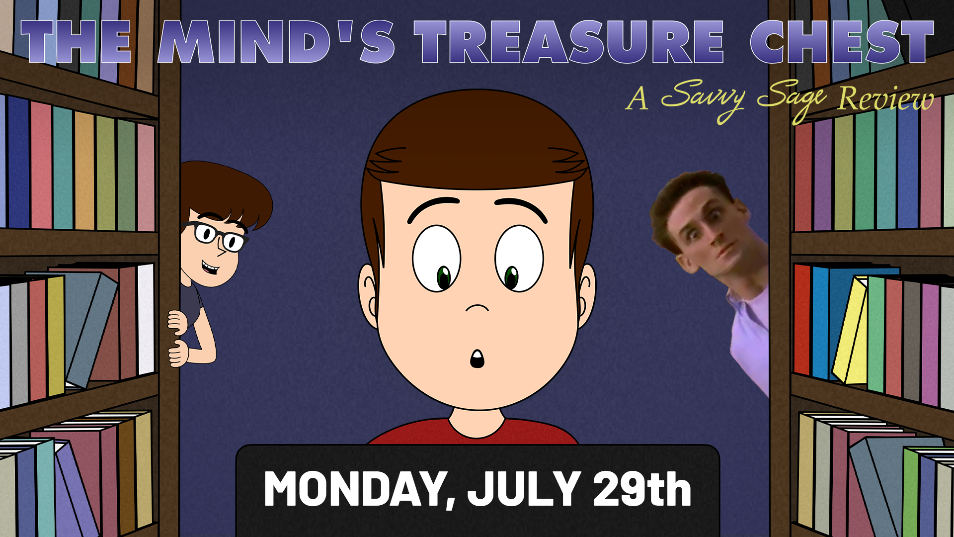 A thumbnail where we see Savvy Sage looking surprised at a flat-screen monitor. The back of the monitor reads "MONDAY, JULY 29th". In-between him are a pair of bookshelves—behind the left bookshelf is a woman sporting glasses and a purple-grayish T-shirt peaking through. Behind the right bookshelf is Jack Patterson (from the aforementioned film) staring at the viewer. At the top is the title of the episode: THE MIND'S TREASURE CHEST - A Savvy Sage Review.