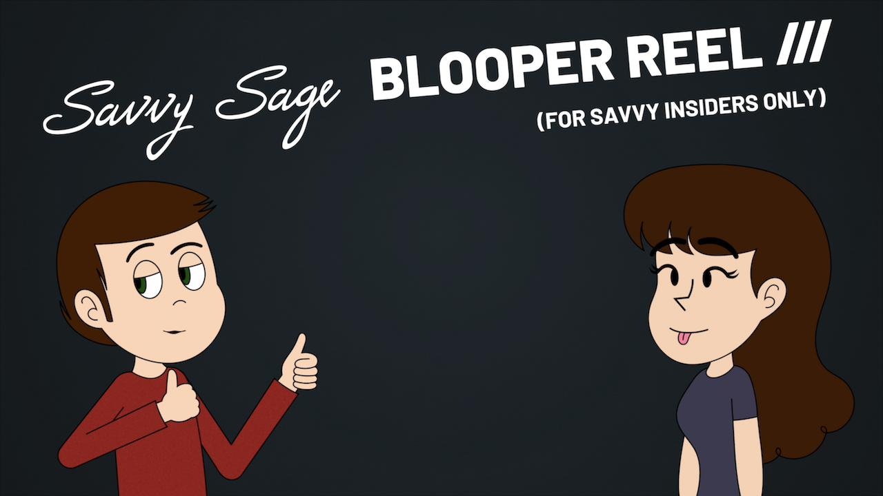 Savvy Sage Blooper Reel III